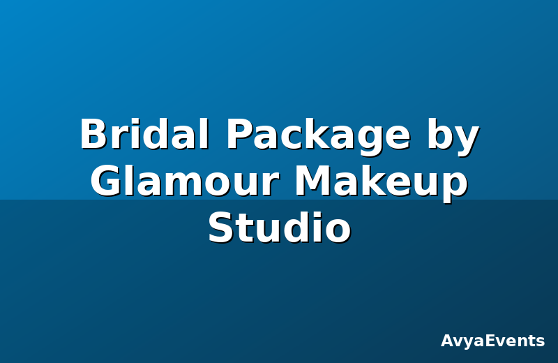 Bridal Package by Glamour Makeup Studio
