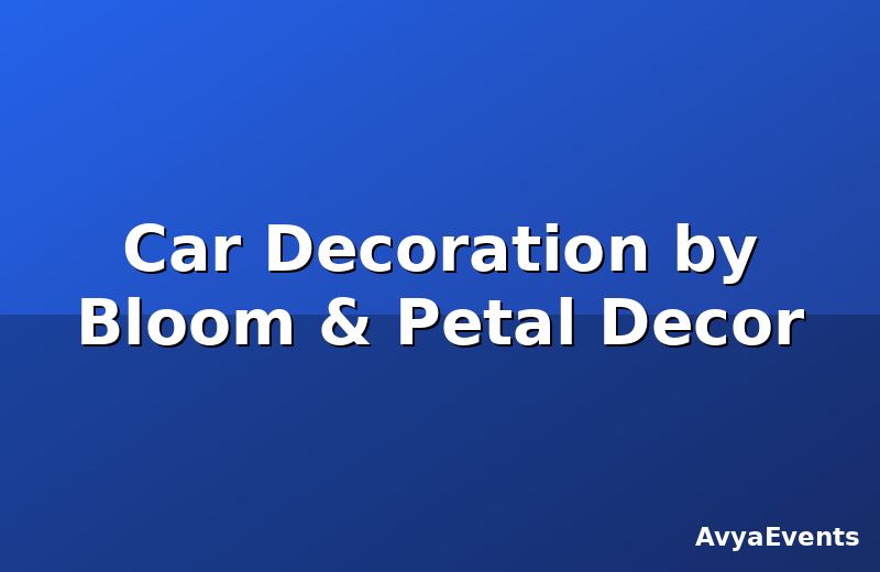 Car Decoration by Bloom & Petal Decor