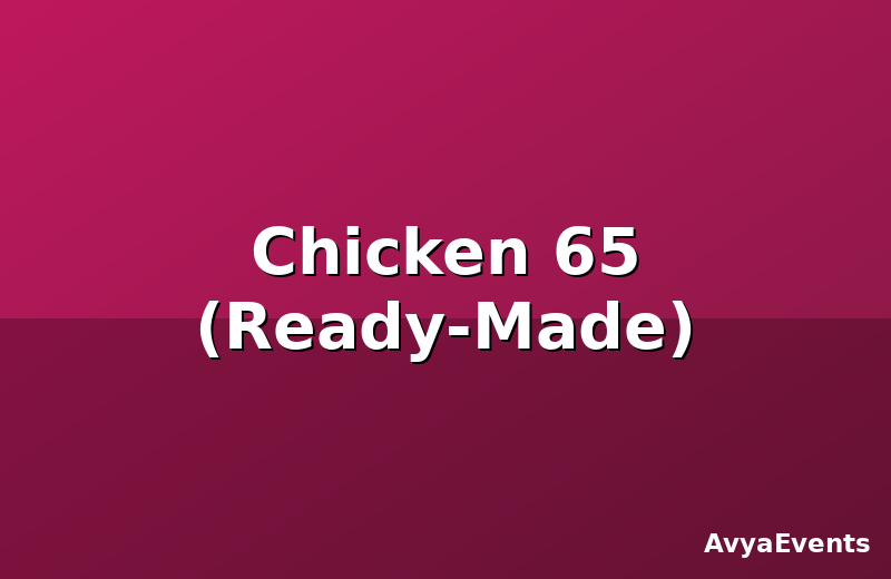 Chicken 65 (Ready-Made)