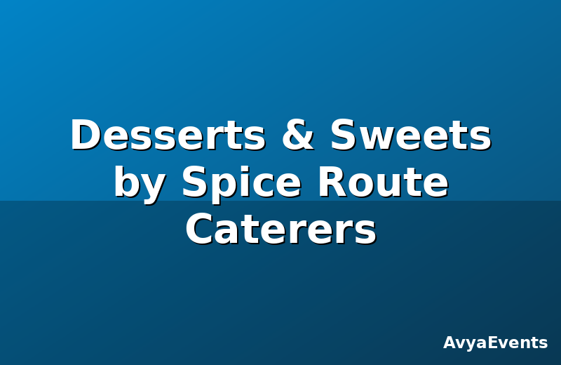 Desserts & Sweets by Spice Route Caterers