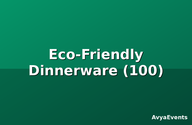 Eco-Friendly Dinnerware (100)