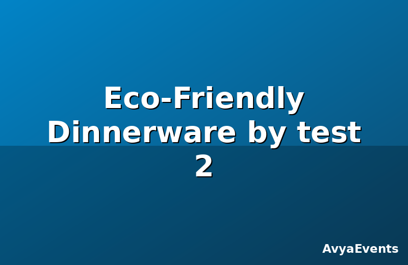 Eco-Friendly Dinnerware by test 2