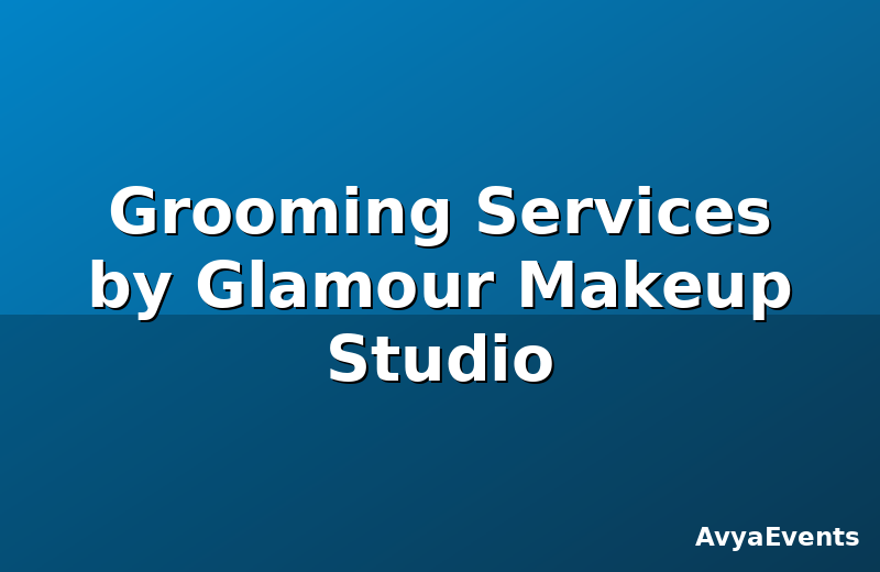 Grooming Services by Glamour Makeup Studio