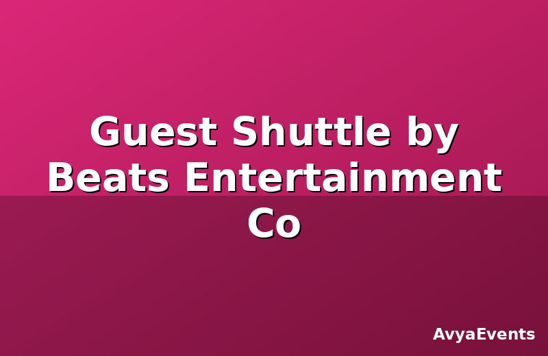 Guest Shuttle by Beats Entertainment Co