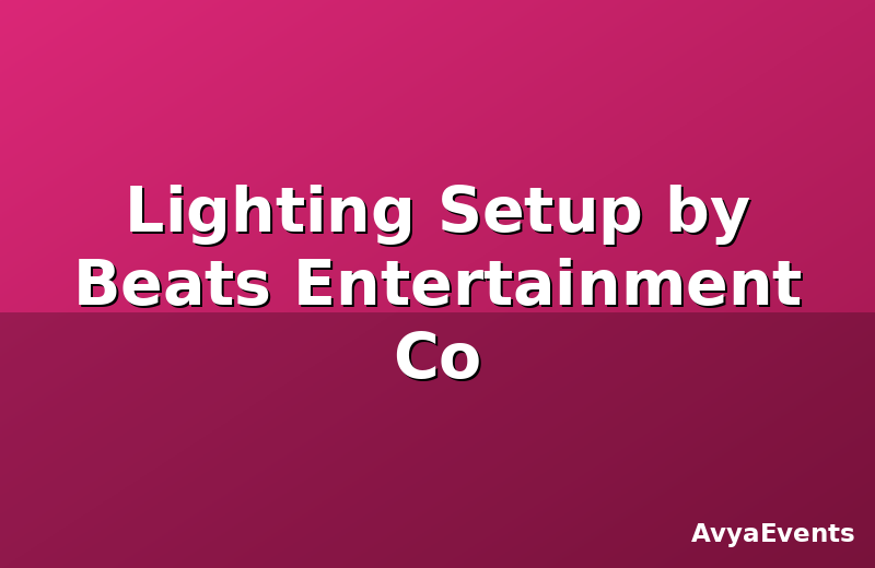 Lighting Setup by Beats Entertainment Co