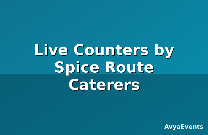 Live Counters by Spice Route Caterers