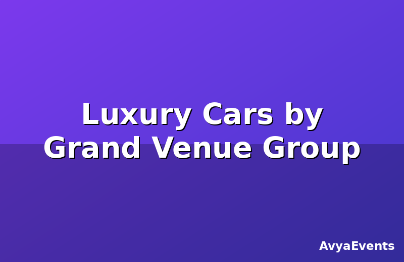 Luxury Cars by Grand Venue Group