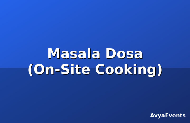 Masala Dosa (On-Site Cooking)