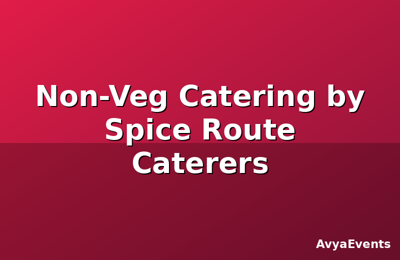 Non-Veg Catering by Spice Route Caterers