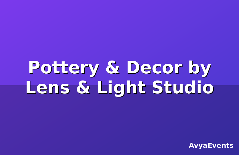 Pottery & Decor by Lens & Light Studio
