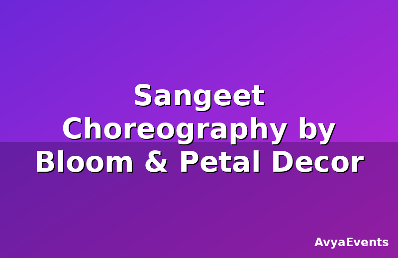 Sangeet Choreography by Bloom & Petal Decor