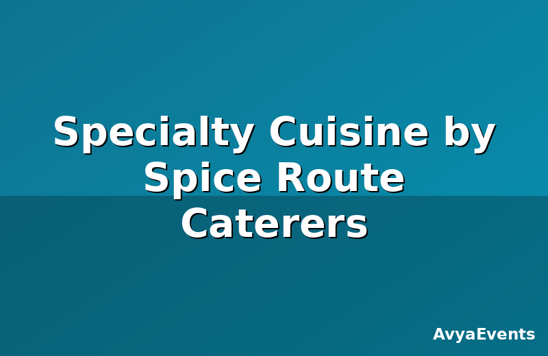 Specialty Cuisine by Spice Route Caterers