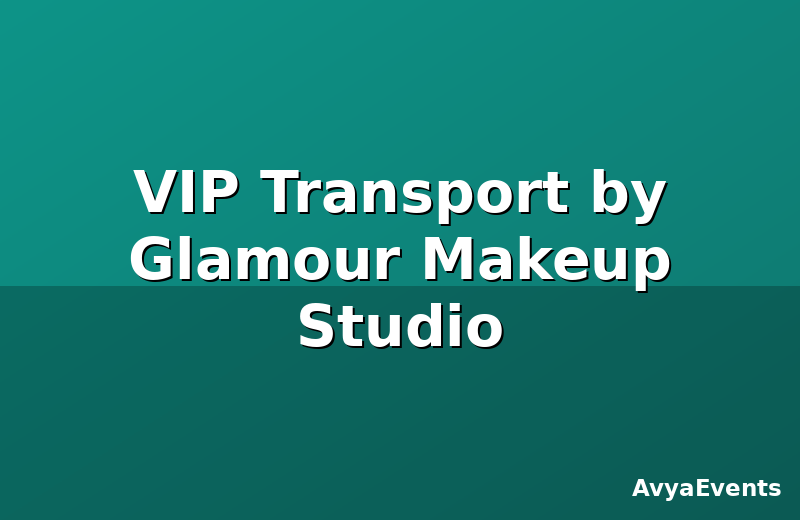 VIP Transport by Glamour Makeup Studio