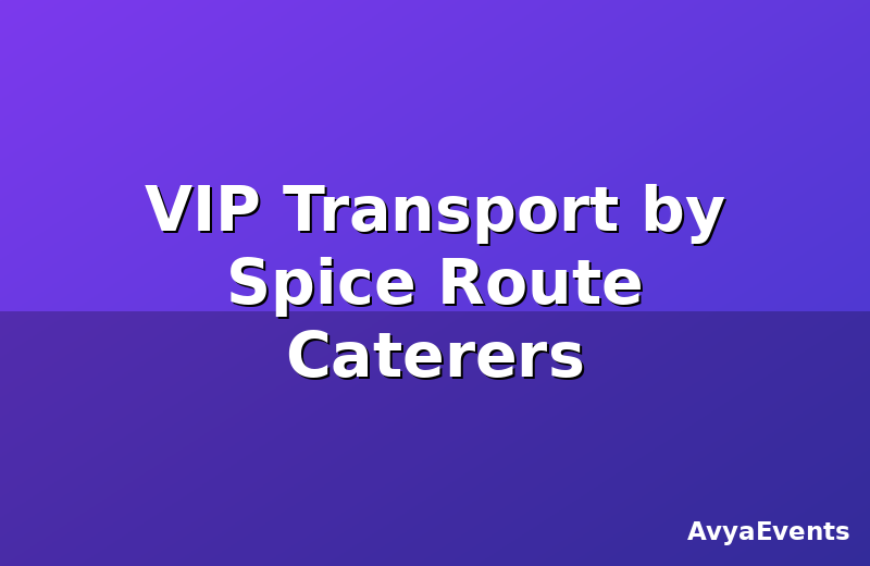 VIP Transport by Spice Route Caterers