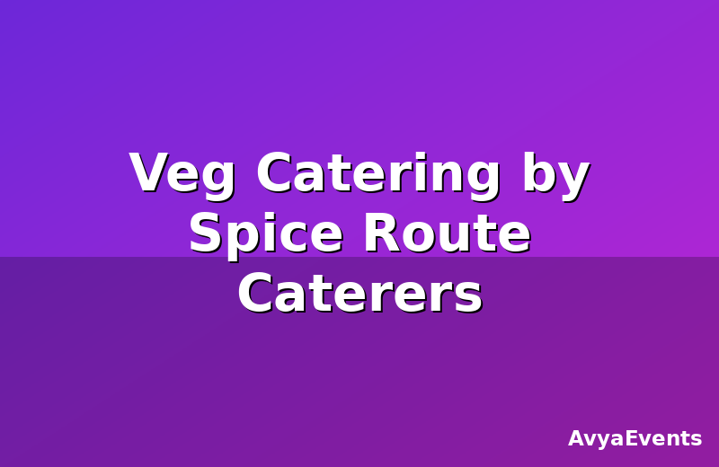 Veg Catering by Spice Route Caterers
